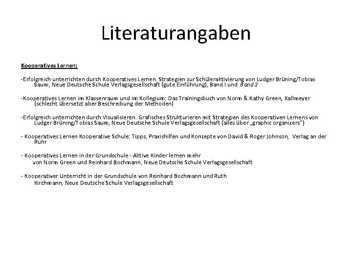 Literaturangaben Kooperatives Lernen: -Erfolgreich unterrichten durch Kooperatives Lernen. Strategien zur Schüleraktivierung von Ludger Brüning/Tobias