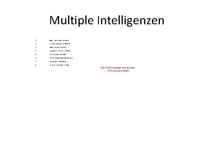 Multiple Intelligenzen 1. logisch-mathematisch (Einstein) 2. sprachlich-linguistische (Goethe) 3. bildlich-räumlich (Picasso) 4. musikalisch-rhythmisch (Mozart)