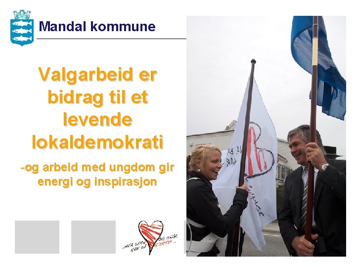 Mandal kommune Valgarbeid er bidrag til et levende lokaldemokrati -og arbeid med ungdom gir