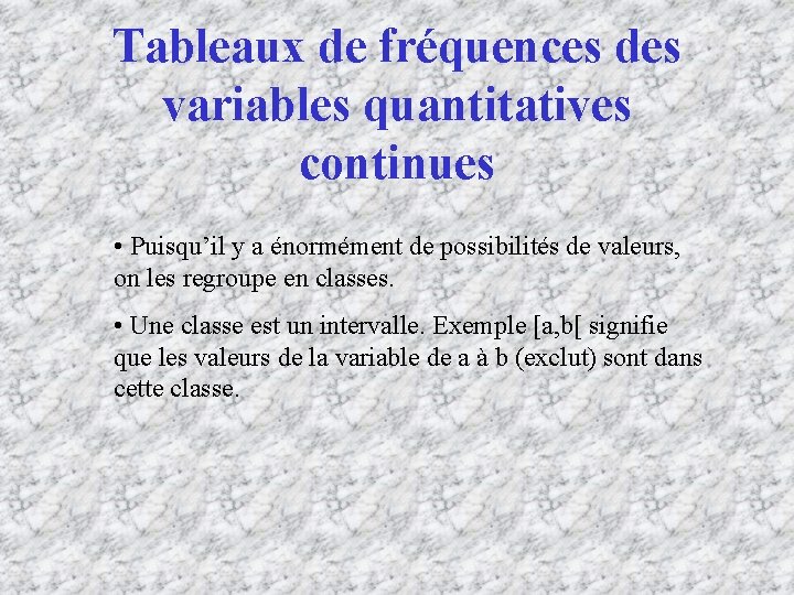 Tableaux de fréquences des variables quantitatives continues • Puisqu’il y a énormément de possibilités