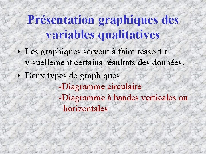 Présentation graphiques des variables qualitatives • Les graphiques servent à faire ressortir visuellement certains