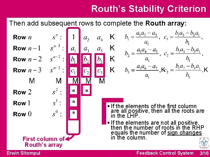 Routh’s Stability Criterion Then add subsequent rows to complete the Routh array: First column