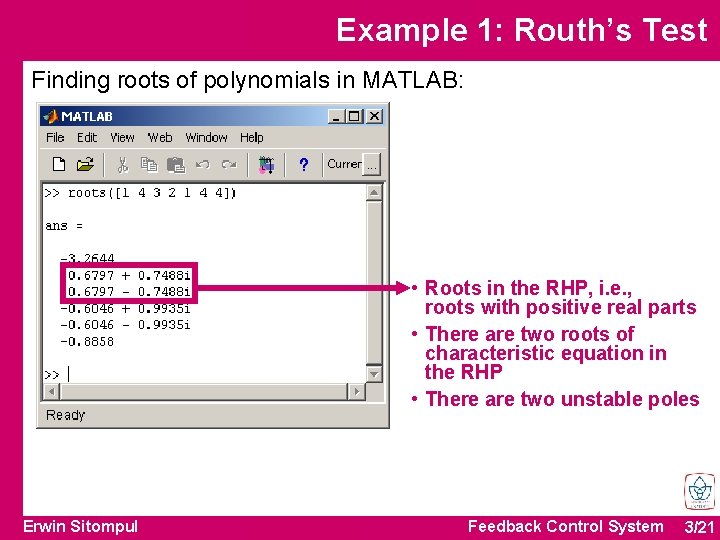 Example 1: Routh’s Test Finding roots of polynomials in MATLAB: • Roots in the