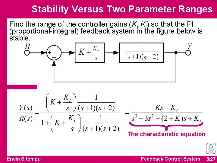 Stability Versus Two Parameter Ranges Find the range of the controller gains (K, KI)