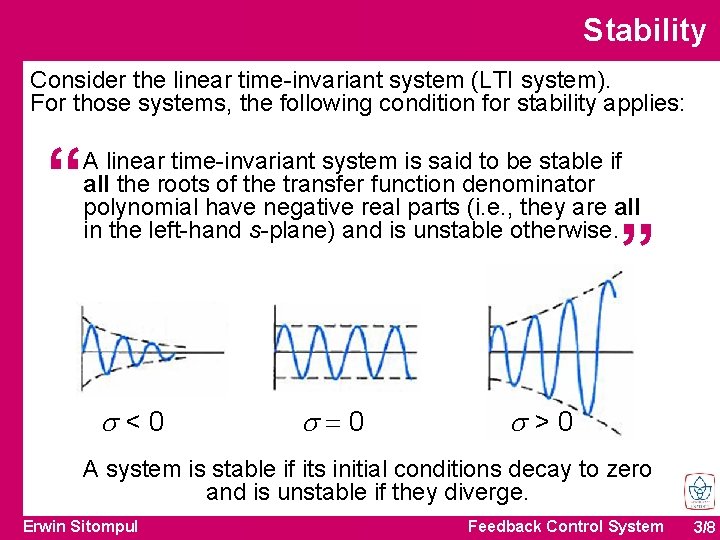 Stability Consider the linear time-invariant system (LTI system). For those systems, the following condition