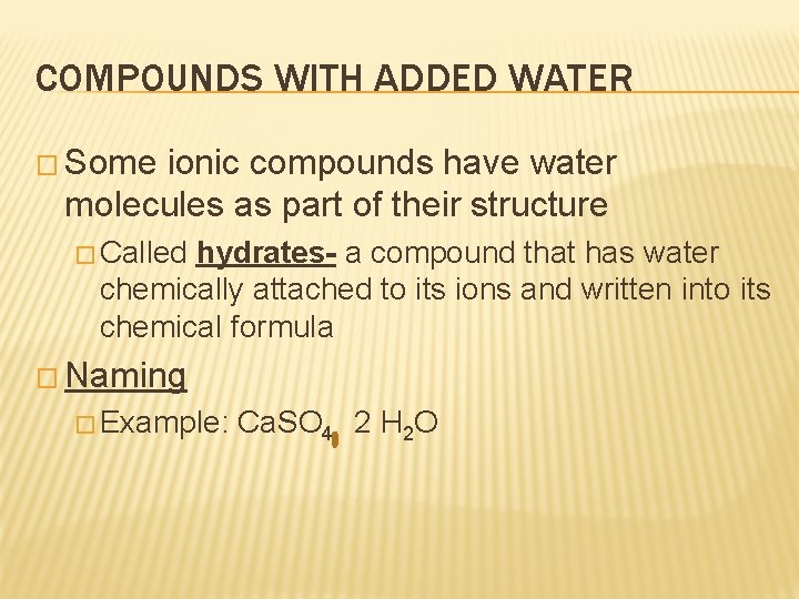 COMPOUNDS WITH ADDED WATER � Some ionic compounds have water molecules as part of