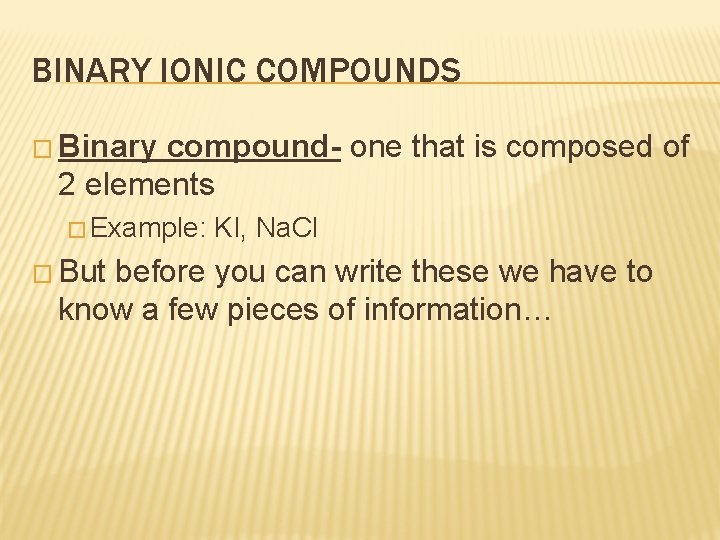 BINARY IONIC COMPOUNDS � Binary compound- one that is composed of 2 elements �