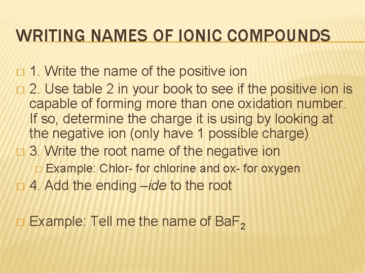 WRITING NAMES OF IONIC COMPOUNDS 1. Write the name of the positive ion �