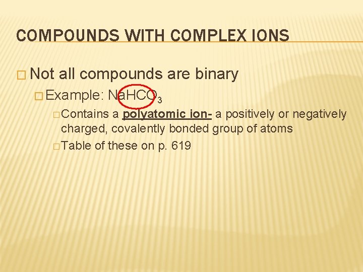 COMPOUNDS WITH COMPLEX IONS � Not all compounds are binary � Example: Na. HCO