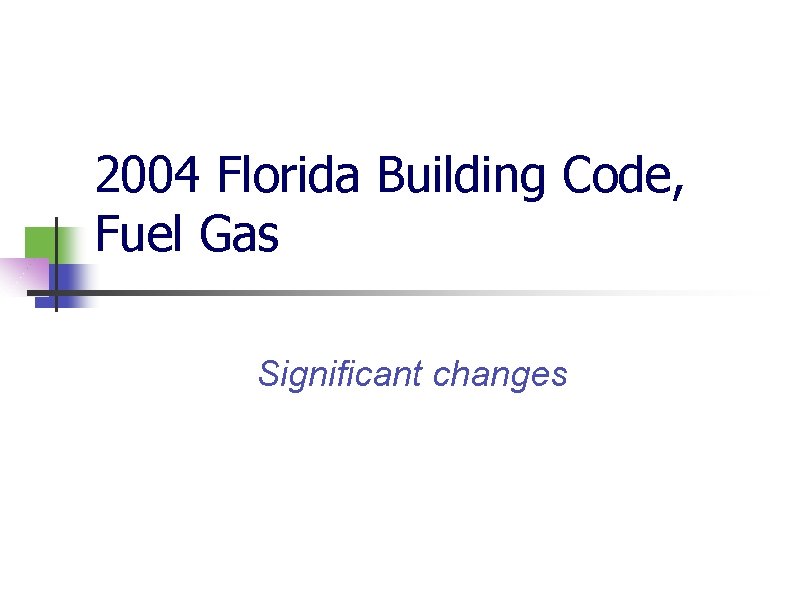 2004 Florida Building Code, Fuel Gas Significant changes 