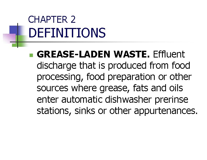 CHAPTER 2 DEFINITIONS n GREASE-LADEN WASTE. Effluent discharge that is produced from food processing,