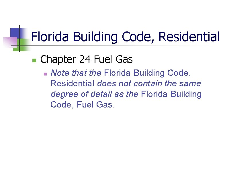 Florida Building Code, Residential n Chapter 24 Fuel Gas n Note that the Florida