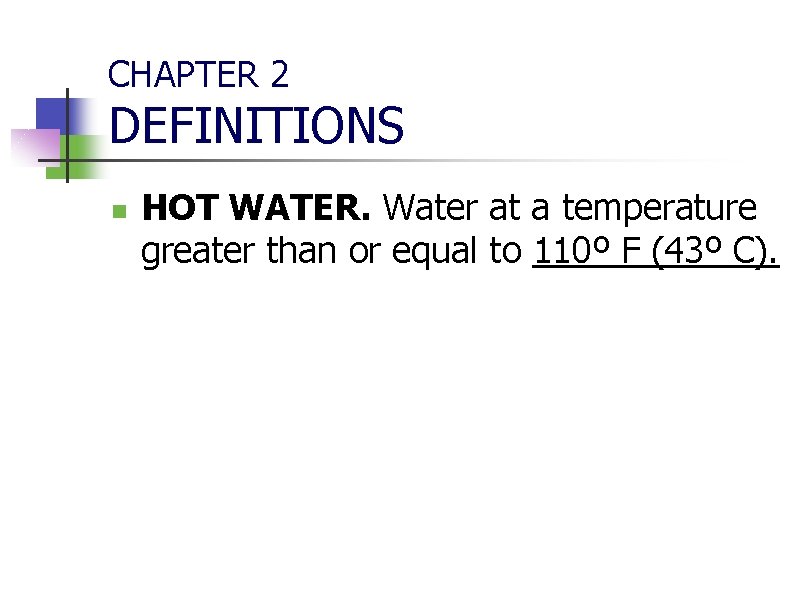 CHAPTER 2 DEFINITIONS n HOT WATER. Water at a temperature greater than or equal