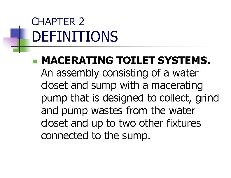 CHAPTER 2 DEFINITIONS n MACERATING TOILET SYSTEMS. An assembly consisting of a water closet