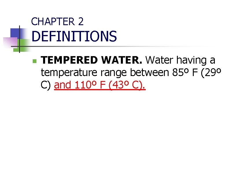 CHAPTER 2 DEFINITIONS n TEMPERED WATER. Water having a temperature range between 85º F