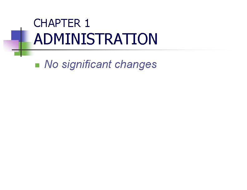 CHAPTER 1 ADMINISTRATION n No significant changes 