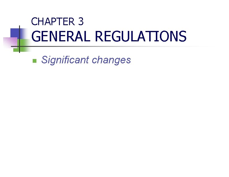 CHAPTER 3 GENERAL REGULATIONS n Significant changes 