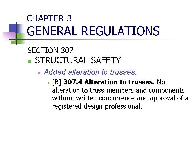 CHAPTER 3 GENERAL REGULATIONS SECTION 307 n STRUCTURAL SAFETY n Added alteration to trusses: