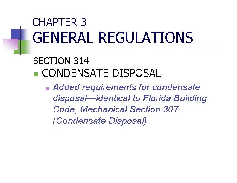 CHAPTER 3 GENERAL REGULATIONS SECTION 314 n CONDENSATE DISPOSAL n Added requirements for condensate