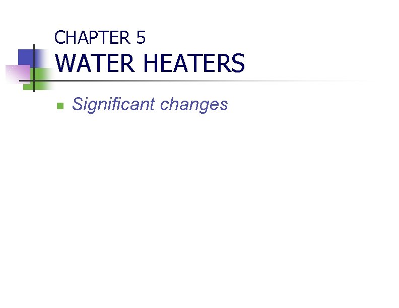 CHAPTER 5 WATER HEATERS n Significant changes 