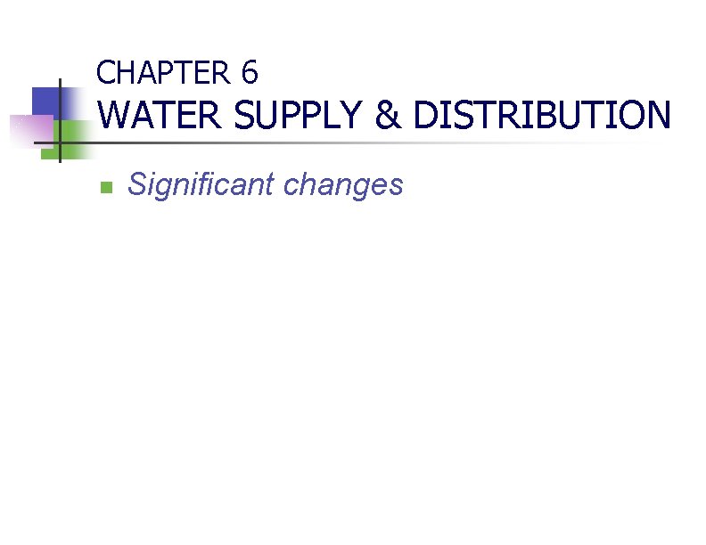 CHAPTER 6 WATER SUPPLY & DISTRIBUTION n Significant changes 