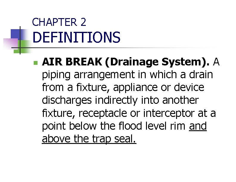 CHAPTER 2 DEFINITIONS n AIR BREAK (Drainage System). A piping arrangement in which a