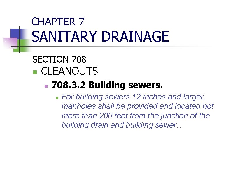 CHAPTER 7 SANITARY DRAINAGE SECTION 708 n CLEANOUTS n 708. 3. 2 Building sewers.