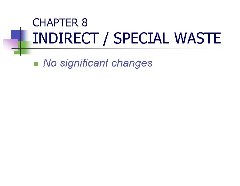 CHAPTER 8 INDIRECT / SPECIAL WASTE n No significant changes 