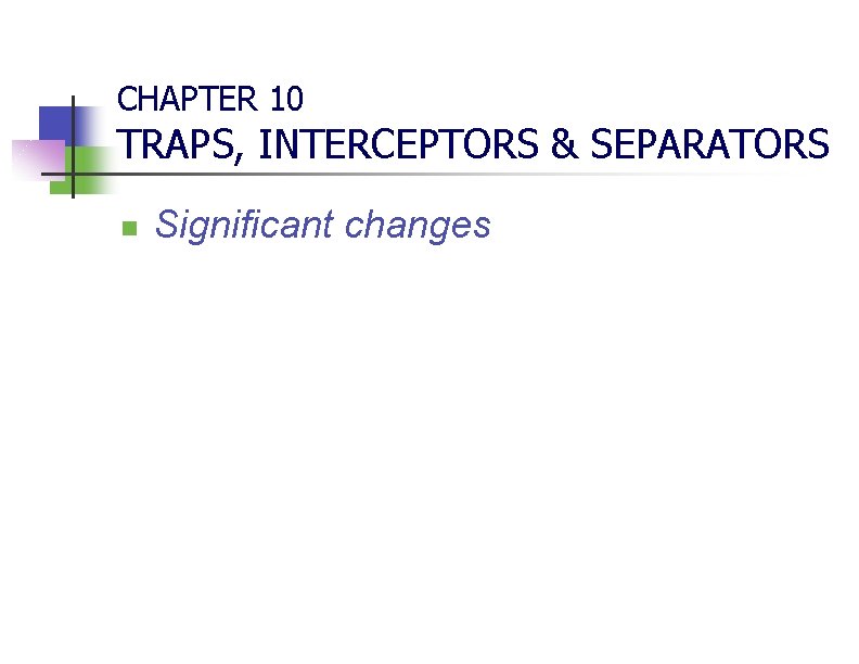 CHAPTER 10 TRAPS, INTERCEPTORS & SEPARATORS n Significant changes 