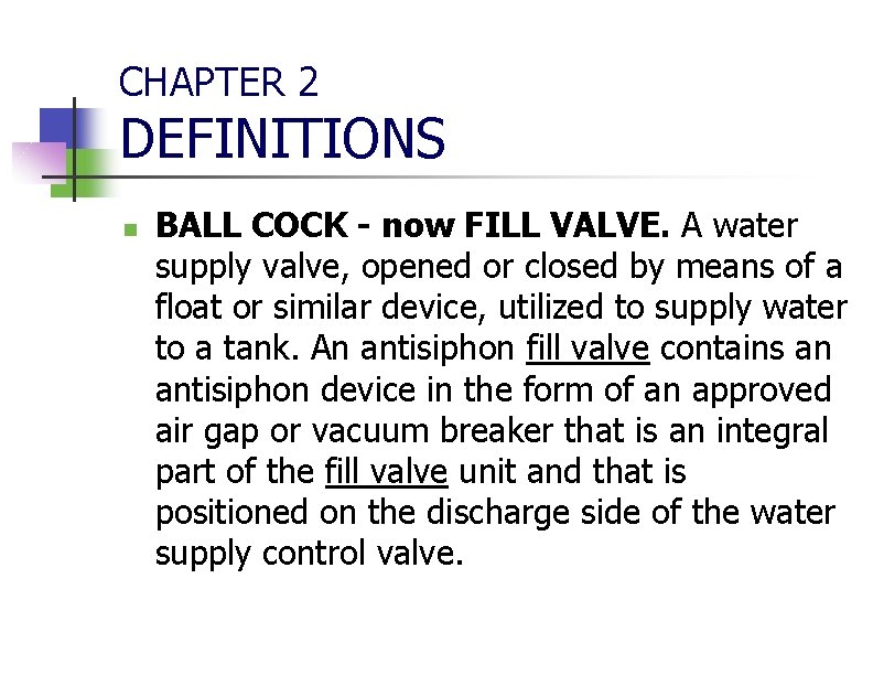 CHAPTER 2 DEFINITIONS n BALL COCK - now FILL VALVE. A water supply valve,