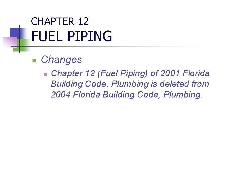 CHAPTER 12 FUEL PIPING n Changes n Chapter 12 (Fuel Piping) of 2001 Florida