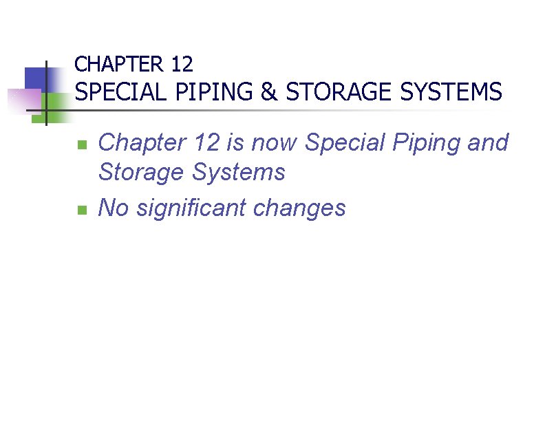CHAPTER 12 SPECIAL PIPING & STORAGE SYSTEMS n n Chapter 12 is now Special