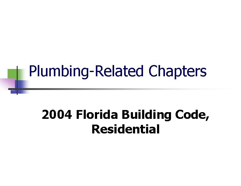 Plumbing-Related Chapters 2004 Florida Building Code, Residential 