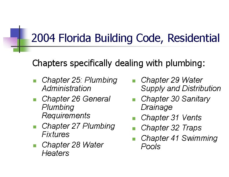 2004 Florida Building Code, Residential Chapters specifically dealing with plumbing: n n Chapter 25: