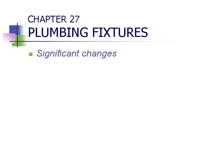 CHAPTER 27 PLUMBING FIXTURES n Significant changes 