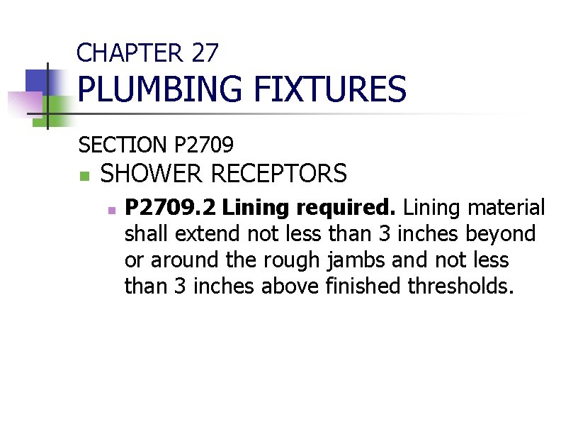 CHAPTER 27 PLUMBING FIXTURES SECTION P 2709 n SHOWER RECEPTORS n P 2709. 2