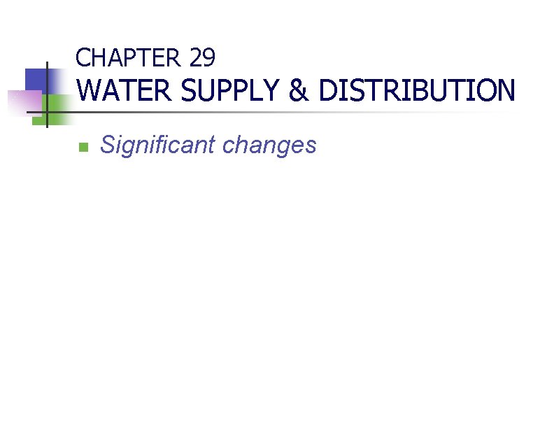 CHAPTER 29 WATER SUPPLY & DISTRIBUTION n Significant changes 