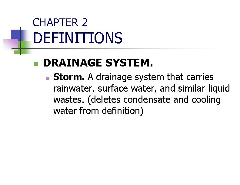 CHAPTER 2 DEFINITIONS n DRAINAGE SYSTEM. n Storm. A drainage system that carries rainwater,