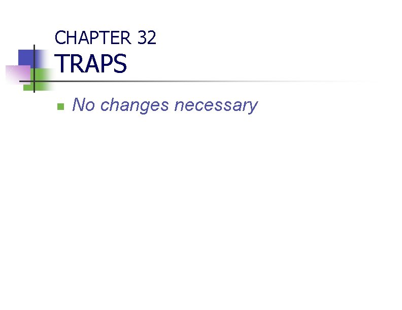 CHAPTER 32 TRAPS n No changes necessary 