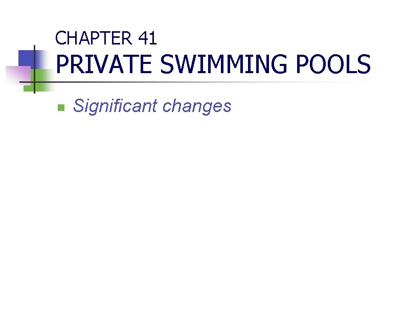 CHAPTER 41 PRIVATE SWIMMING POOLS n Significant changes 