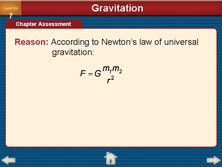 CHAPTER 7 Gravitation Chapter Assessment Reason: According to Newton’s law of universal gravitation: 