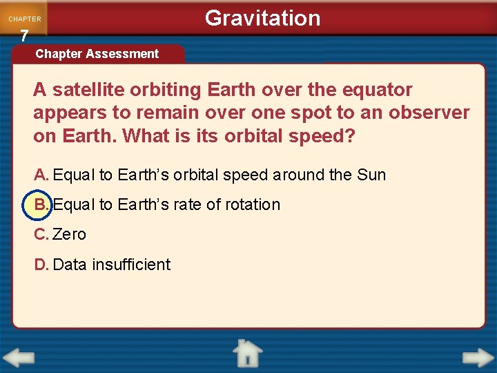 CHAPTER 7 Gravitation Chapter Assessment A satellite orbiting Earth over the equator appears to