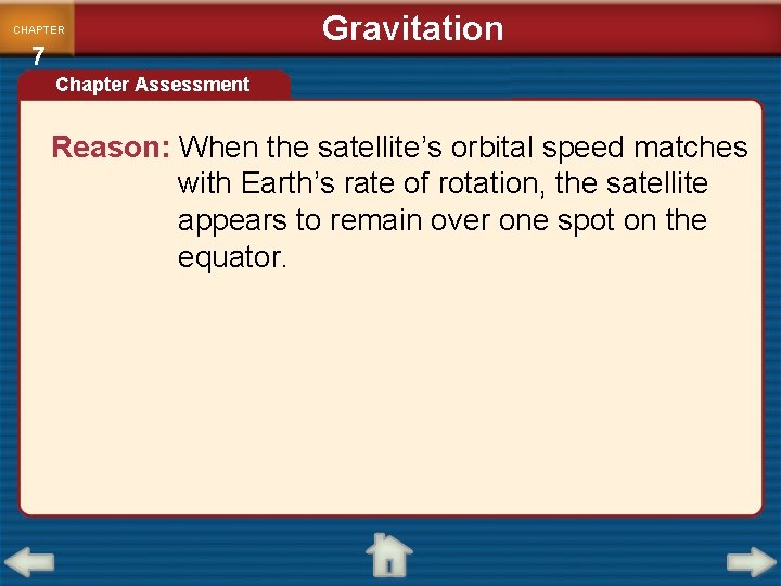 CHAPTER 7 Gravitation Chapter Assessment Reason: When the satellite’s orbital speed matches with Earth’s