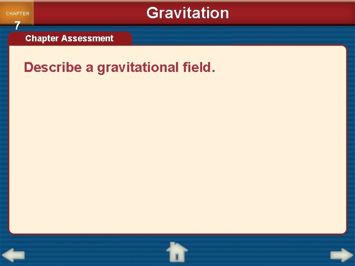 CHAPTER 7 Gravitation Chapter Assessment Describe a gravitational field. 