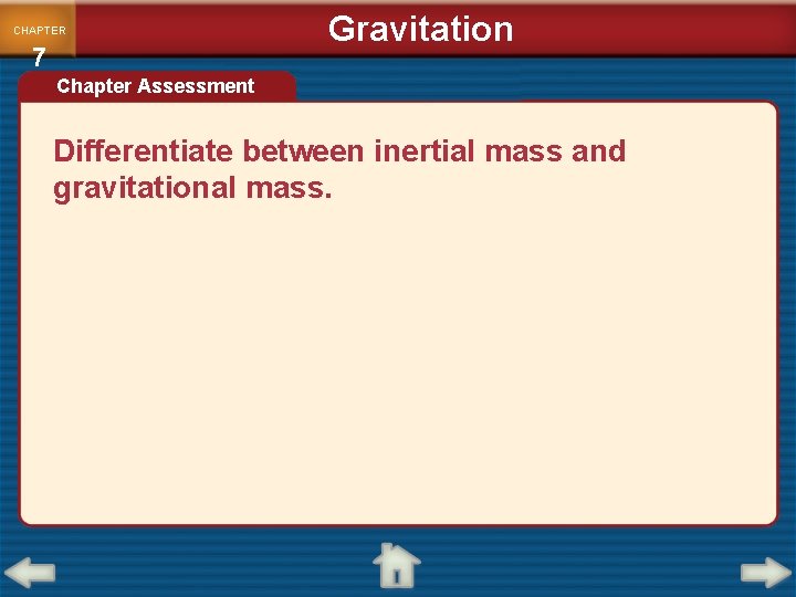 CHAPTER 7 Gravitation Chapter Assessment Differentiate between inertial mass and gravitational mass. 