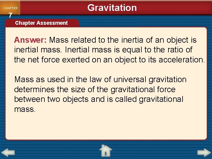 CHAPTER 7 Gravitation Chapter Assessment Answer: Mass related to the inertia of an object