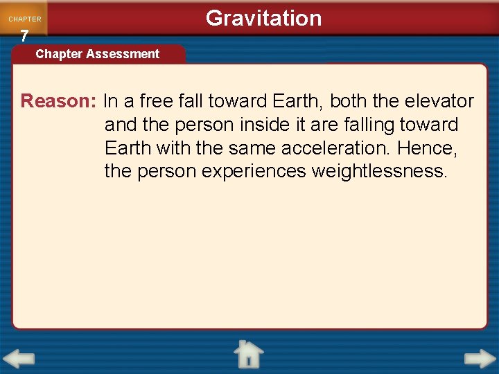 CHAPTER 7 Gravitation Chapter Assessment Reason: In a free fall toward Earth, both the