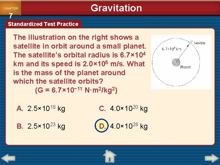 CHAPTER 7 Gravitation Standardized Test Practice The illustration on the right shows a satellite
