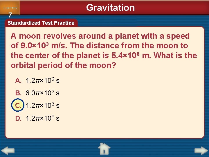 CHAPTER 7 Gravitation Standardized Test Practice A moon revolves around a planet with a