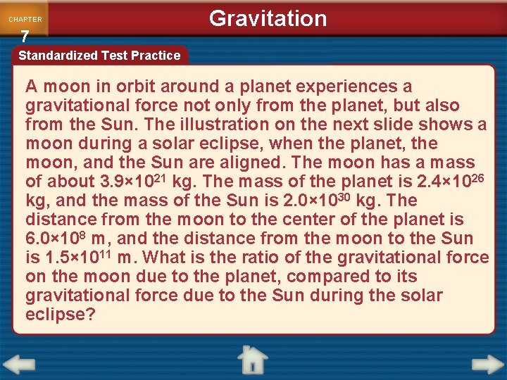 CHAPTER 7 Gravitation Standardized Test Practice A moon in orbit around a planet experiences